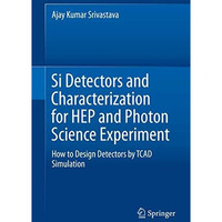 Si Detectors and Characterization for HEP and Photon Science Experiment: How to  [Hardcover]