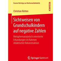 Sichtweisen von Grundschulkindern auf negative Zahlen: Metaphernanalytisch orien [Paperback]