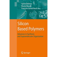 Silicon Based Polymers: Advances in Synthesis and Supramolecular Organization [Paperback]