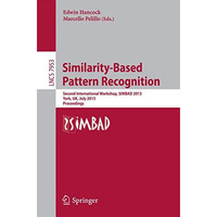 Similarity-Based Pattern Recognition: Second International Workshop, SIMBAD 2013 [Paperback]