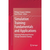 Simulation Training: Fundamentals and Applications: Improving Professional Pract [Paperback]