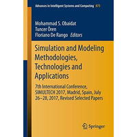 Simulation and Modeling Methodologies, Technologies and Applications: 7th Intern [Paperback]