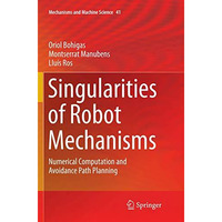 Singularities of Robot Mechanisms: Numerical Computation and Avoidance Path Plan [Paperback]