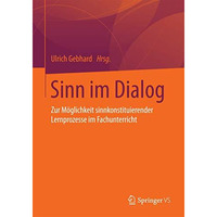 Sinn im Dialog: Zur M?glichkeit sinnkonstituierender Lernprozesse im Fachunterri [Paperback]