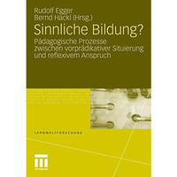 Sinnliche Bildung?: P?dagogische Prozesse zwischen vorpr?dikativer Situierung un [Paperback]