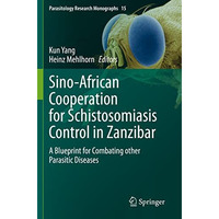 Sino-African Cooperation for Schistosomiasis Control in Zanzibar: A Blueprint fo [Paperback]