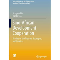 Sino-African Development Cooperation: Studies on the Theories, Strategies, and P [Paperback]