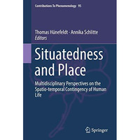 Situatedness and Place: Multidisciplinary Perspectives on the Spatio-temporal Co [Hardcover]