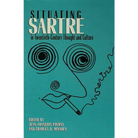 Situating Sartre in Twentieth-Century Thought and Culture [Hardcover]