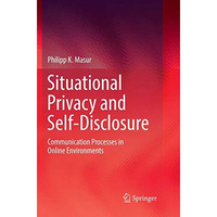 Situational Privacy and Self-Disclosure: Communication Processes in Online Envir [Paperback]