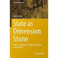 Slate as Dimension Stone: Origin, Standards, Properties, Mining and Deposits [Paperback]