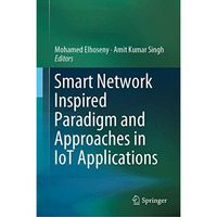 Smart Network Inspired Paradigm and Approaches in IoT Applications [Hardcover]