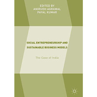 Social Entrepreneurship and Sustainable Business Models: The Case of India [Hardcover]