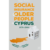 Social Insurance and Older People in Cyprus: 18782004 [Hardcover]