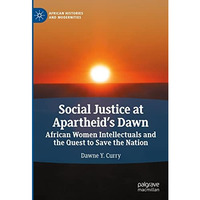 Social Justice at Apartheids Dawn: African Women Intellectuals and the Quest to [Hardcover]