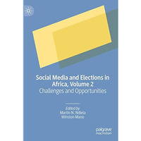 Social Media and Elections in Africa, Volume 2: Challenges and Opportunities [Paperback]