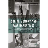 Social Memory and War Narratives: Transmitted Trauma among Children of Vietnam W [Paperback]