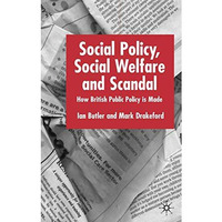 Social Policy, Social Welfare and Scandal: How British Public Policy is Made [Hardcover]