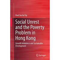 Social Unrest and the Poverty Problem in Hong Kong: Growth Imbalance and Sustain [Paperback]