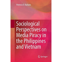 Sociological Perspectives on Media Piracy in the Philippines and Vietnam [Paperback]