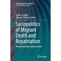 Sociopolitics of Migrant Death and Repatriation: Perspectives from Forensic Scie [Paperback]