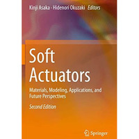 Soft Actuators: Materials, Modeling, Applications, and Future Perspectives [Paperback]