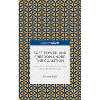 Soft Power and Freedom under the Coalition: State-Corporate Power and the Threat [Hardcover]