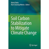 Soil Carbon Stabilization to Mitigate Climate Change [Paperback]