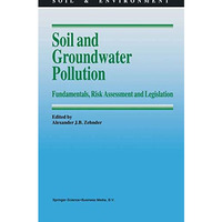 Soil and Groundwater Pollution: Fundamentals, Risk Assessment and Legislation [Hardcover]