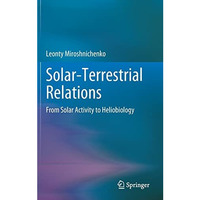 Solar-Terrestrial Relations: From Solar Activity to Heliobiology [Hardcover]