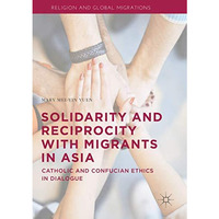 Solidarity and Reciprocity with Migrants in Asia: Catholic and Confucian Ethics  [Paperback]