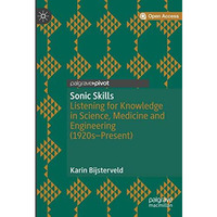 Sonic Skills: Listening for Knowledge in Science, Medicine and Engineering (1920 [Hardcover]