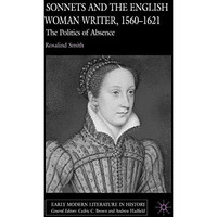 Sonnets and the English Woman Writer, 1560-1621: The Politics of Absence [Hardcover]