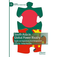 South Asia in Global Power Rivalry: Inside-out Appraisals from Bangladesh [Hardcover]