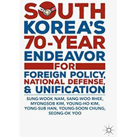 South Koreas 70-Year Endeavor for Foreign Policy, National Defense, and Unifica [Paperback]