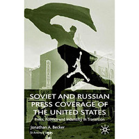 Soviet and Russian Press Coverage of the United States: Press, Politics and Iden [Hardcover]