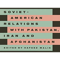 Soviet-American Relations with Pakistan, Iran and Afghanistan [Paperback]