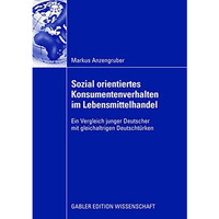 Sozial orientiertes Konsumentenverhalten im Lebensmittelhandel: Ein Vergleich ju [Paperback]