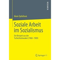 Soziale Arbeit im Sozialismus: Ein Beispiel aus der Tschechoslowakei (1968-1989) [Paperback]