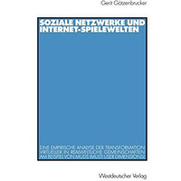 Soziale Netzwerke und Internet-Spielewelten: Eine empirische Analyse der Transfo [Paperback]