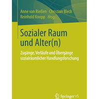 Sozialer Raum und Alter(n): Zug?nge, Verl?ufe und ?berg?nge sozialr?umlicher Han [Paperback]