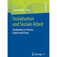 Sozialisation und Soziale Arbeit: Studienbuch zu Theorie, Empirie und Praxis [Paperback]