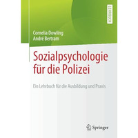 Sozialpsychologie f?r die Polizei: Ein Lehrbuch f?r die Ausbildung und Praxis [Paperback]