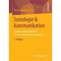 Soziologie & Kommunikation: Theorien und Paradigmen von der Antike bis zur G [Paperback]