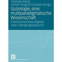 Soziologie, eine multiparadigmatische Wissenschaft: Erkenntnisnotwendigkeit oder [Paperback]