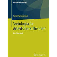 Soziologische Arbeitsmarkttheorien: Ein ?berblick [Paperback]