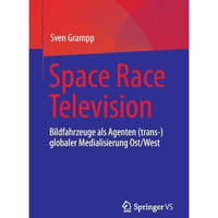 Space Race Television: Bildfahrzeuge als Agenten (trans-)globaler Medialisierung [Paperback]