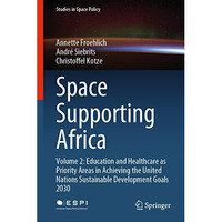 Space Supporting Africa: Volume 2: Education and Healthcare as Priority Areas in [Hardcover]