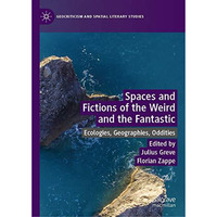 Spaces and Fictions of the Weird and the Fantastic: Ecologies, Geographies, Oddi [Hardcover]