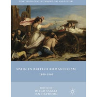 Spain in British Romanticism: 1800-1840 [Paperback]